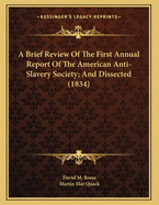 A Brief Review of the First Annual Report of the American Anti-Slavery Society: With the Speeches Delivered at the Anniversary Meeting, May 6th, 1834 (Classic Reprint)