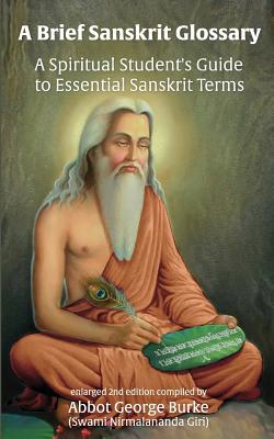 A Brief Sanskrit Glossary: A Spiritual Student's Guide to Essential Sanskrit Terms - Burke (Swami Nirmalananda Giri), Abbot G
