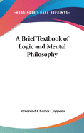 A Brief Textbook of Logic and Mental Philosophy