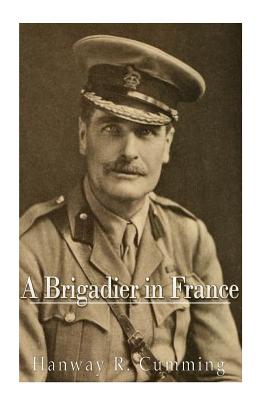 A Brigadier in France - Cumming, Hanway Robert