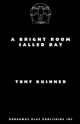 A Bright Room Called Day - Kushner, Tony, Professor