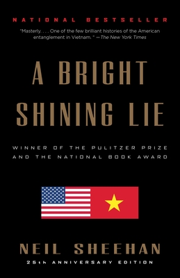 A Bright Shining Lie: John Paul Vann and America in Vietnam (Pulitzer Prize Winner) - Sheehan, Neil