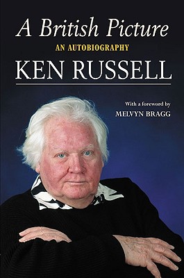 A British Picture: An Autobiography - Russell, Ken, and Bragg, Melvyn (Foreword by)