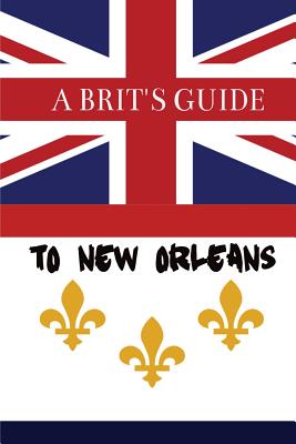 A Brit's Guide to New Orleans - Oswell, Paul