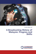 A Broadcasting History of Malaysia: Progress and Shifts