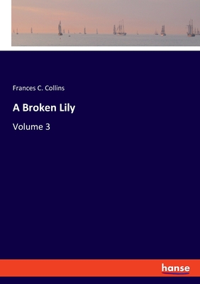 A Broken Lily: Volume 3 - Collins, Frances C