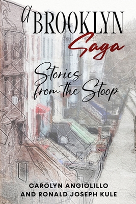 A Brooklyn Saga: Stories from the Stoop - Angiolillo, Carolyn, and Kule, Ronald Joseph