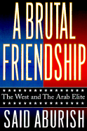 A Brutal Friendship: The West and the Arab Elite