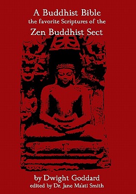 A Buddhist Bible: The Favorite Scriptures Of The Zen Buddhist Sect - Goddard, Dwight