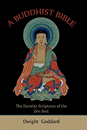 A Buddhist Bible: The Favorite Scriptures of the Zen Sect