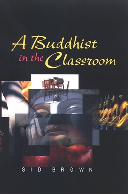 A Buddhist in the Classroom - Brown, Sid