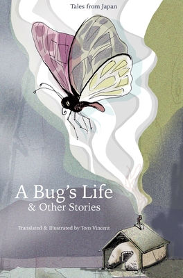 A Bug's Life & Other Stories: Tales from Japan - Vincent, Tom (Translated by)