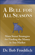 A Bull for All Seasons: Main Street Strategies for Finding the Money in Any Market