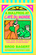 A Bullfrog at Cafe Du Monde: Poems from the Heart, Soul, and Funnybone of New Orleans