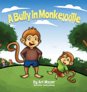 A Bully In Monkeyville: Kids Anti-Bullying Picturebook