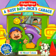 A Busy Day at Jack's Garage: All about Colors - Anastasio, Dina, and Fisher-Price, and McGuire, Leslie