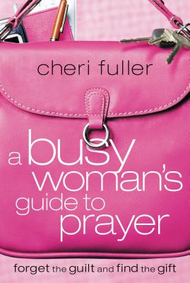 A Busy Woman's Guide to Prayer - Fuller, Cheri