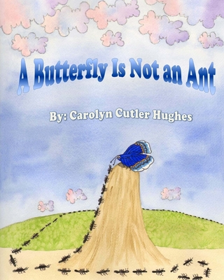 A Butterfly Is Not an Ant - Hughes, Carolyn Cutler