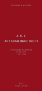 A.C.I., Art Catalogue Index: Catalogues Raisonns of Artists 1780-2008