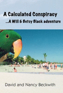 A Calculated Conspiracy: A Will & Betsy Black Adventure - Beckwith, David W