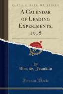 A Calendar of Leading Experiments, 1918 (Classic Reprint)