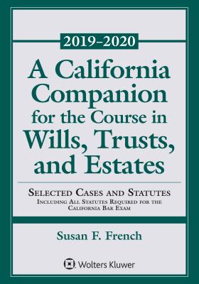 A California Companion for the Course in Wills, Trusts, and Estates: 2019-2020 Edition - French, Susan F