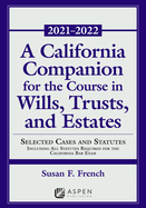 A California Companion for the Course in Wills, Trusts, and Estates: Selected Cases and Statutes Including All Statutes Required for the California Bar Exam