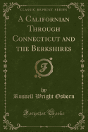 A Californian Through Connecticut and the Berkshires (Classic Reprint)