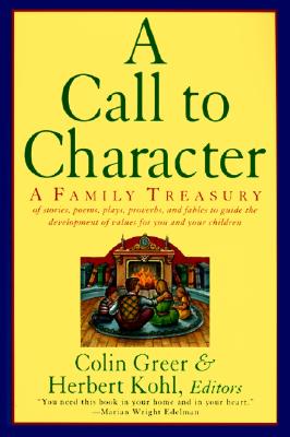 A Call to Character: Family Treasury of Stories, Poems, Plays, Proverbs, and Fables to Guide the Deve - Greer, Colin