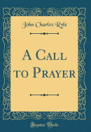 A Call to Prayer (Classic Reprint)