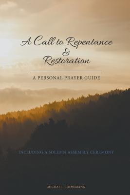 A Call to Repentance & Restoration - Rossmann, Michael L