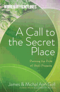 A Call to the Secret Place: Pursuing the Prize of God's Presence