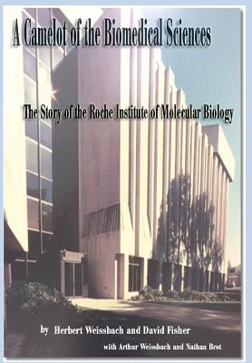 A Camelot of the Biomedical Sciences: The Story of the Roche Institute of Molecular Biology - Weissbach, Herbert, and Fisher, David