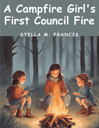 A Campfire Girl's First Council Fire