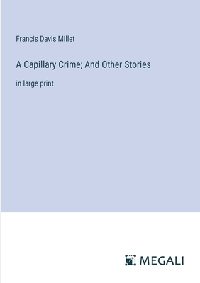 A Capillary Crime; And Other Stories: in large print - Millet, Francis Davis