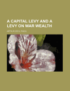 A Capital Levy and a Levy on War Wealth