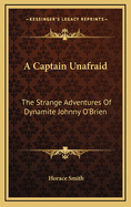 A Captain Unafraid: The Strange Adventures of Dynamite Johnny O'Brien