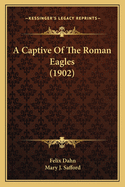 A Captive of the Roman Eagles (1902)