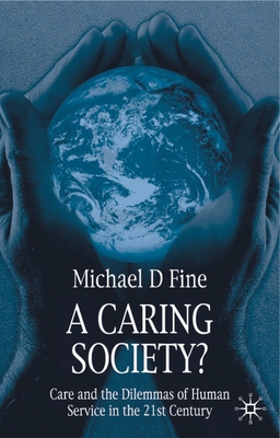 A Caring Society?: Care and the Dilemmas of Human Services in the 21st Century - Fine, Michael D