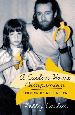 A Carlin Home Companion: Growing Up with George - Carlin, Kelly