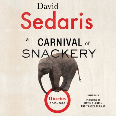 A Carnival of Snackery: Diaries (2003-2020) - Sedaris, David (Read by), and Ullman, Tracey (Read by)