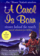 A Carol is Born: Stories Behind the Carols, Musical Adventures for Children