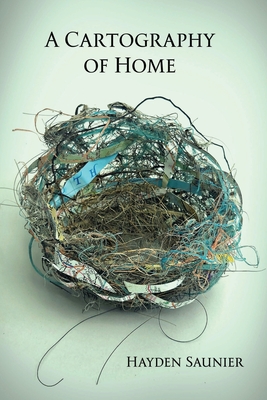 A Cartography of Home - Saunier, Hayden, and Lockward, Diane (Editor)