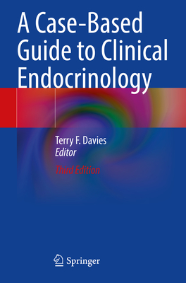 A Case-Based Guide to Clinical Endocrinology - Davies, Terry F. (Editor)
