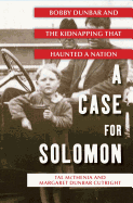 A Case for Solomon: Bobby Dunbar and the Kidnapping That Haunted a Nation