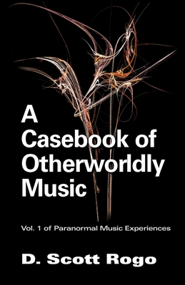 A Casebook of Otherworldly Music - Rogo, D Scott