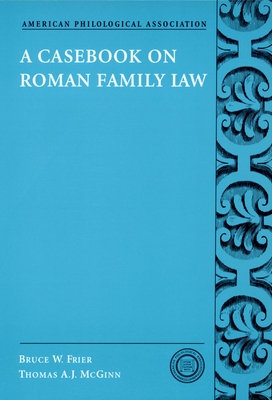 A Casebook on Roman Family Law - Frier, Bruce W, and McGinn, Thomas A J, and Lidov, Joel