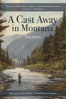 A Cast Away in Montana - Schulz, Tim, and Dennis, Jerry (Foreword by)