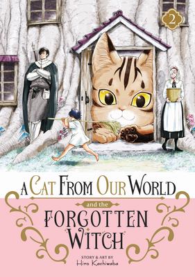 A Cat from Our World and the Forgotten Witch Vol. 2 - Kashiwaba, Hiro