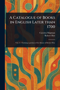 A Catalogue of Books in English Later Than 1700